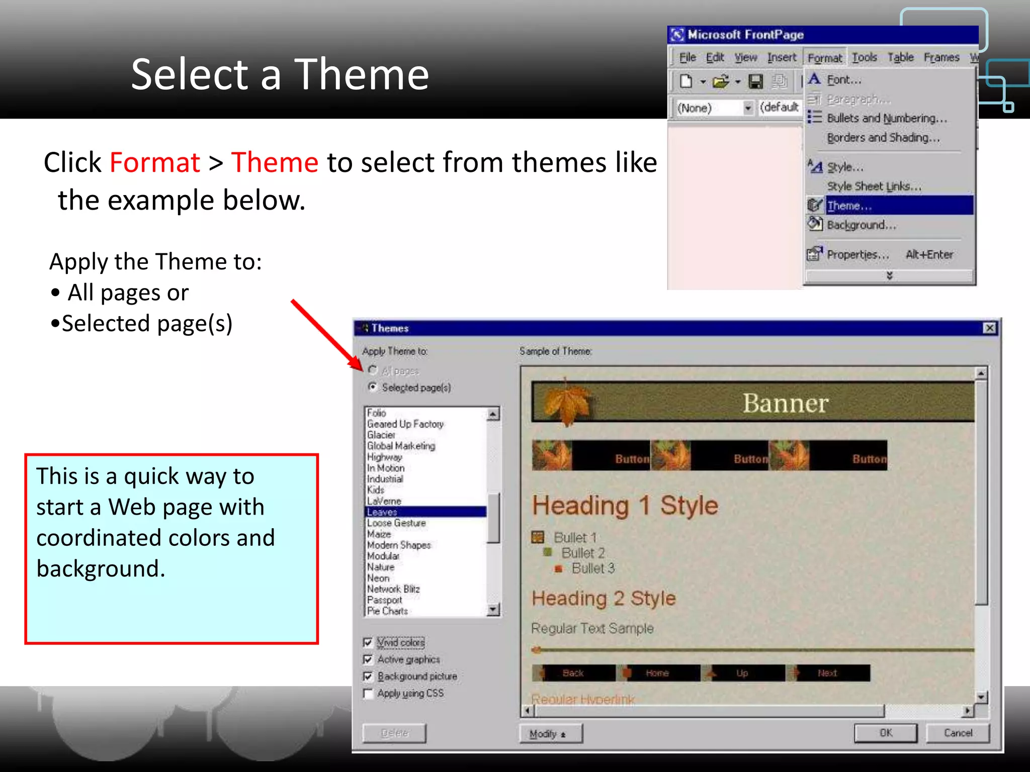 Select a Theme
Click Format > Theme to select from themes like
 the example below.
 Apply the Theme to:
 • All pages or
 •Selected page(s)




This is a quick way to
start a Web page with
coordinated colors and
background.




                          Web Designing & Internet Marketing
 
