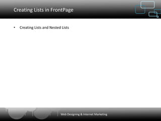 Creating Lists in FrontPage


•   Creating Lists and Nested Lists




                             Web Designing & Internet Marketing
 
