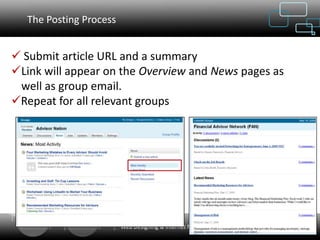 The Posting Process


 Submit article URL and a summary
Link will appear on the Overview and News pages as
 well as group email.
Repeat for all relevant groups




                        Web Designing & Internet Marketing
 