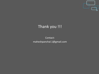 Thank you !!!

        Contact:
maheshpanchal.1@gmail.com
 