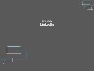 Case Study
LinkedIn
 