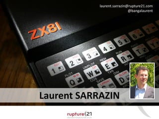 2 
Laurent SARRAZIN 
laurent.sarrazin@rupture21.com 
@bangalaurent  