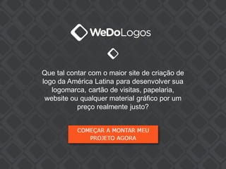Que tal contar com o maior site de criação de
logo da América Latina para desenvolver sua
logomarca, cartão de visitas, papelaria,
website ou qualquer material gráfico por um
preço realmente justo?
 