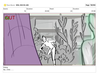Scene
10
Duration
25 00
Panel
23
Duration
01 00
Dialog
My...child........
WDL 204 55 v08 Page 78/185
 