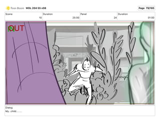 Scene
10
Duration
25 00
Panel
24
Duration
01 00
Dialog
My...child........
WDL 204 55 v08 Page 79/185
 