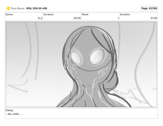 Scene
9_E
Duration
04 00
Panel
1
Duration
01 00
Dialog
...My..chilld......
WDL 204 55 v08 Page 91/185
 