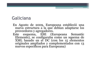 Galiciana
Galiciana comienza el estudio para la adaptación del EDM
 en la versión 5.2.3 a comienzos del año 2012 con la
 p...