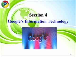 Section 4
Google’s Information Technology




                                  15
 