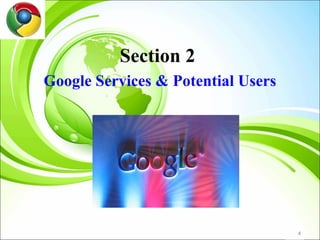 Section 2
Google Services & Potential Users




                                    4
 