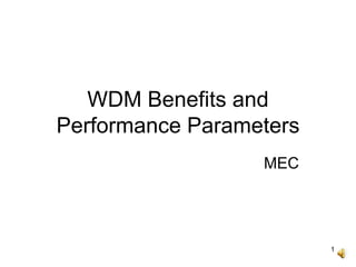 1
WDM Benefits and
Performance Parameters
MEC
 