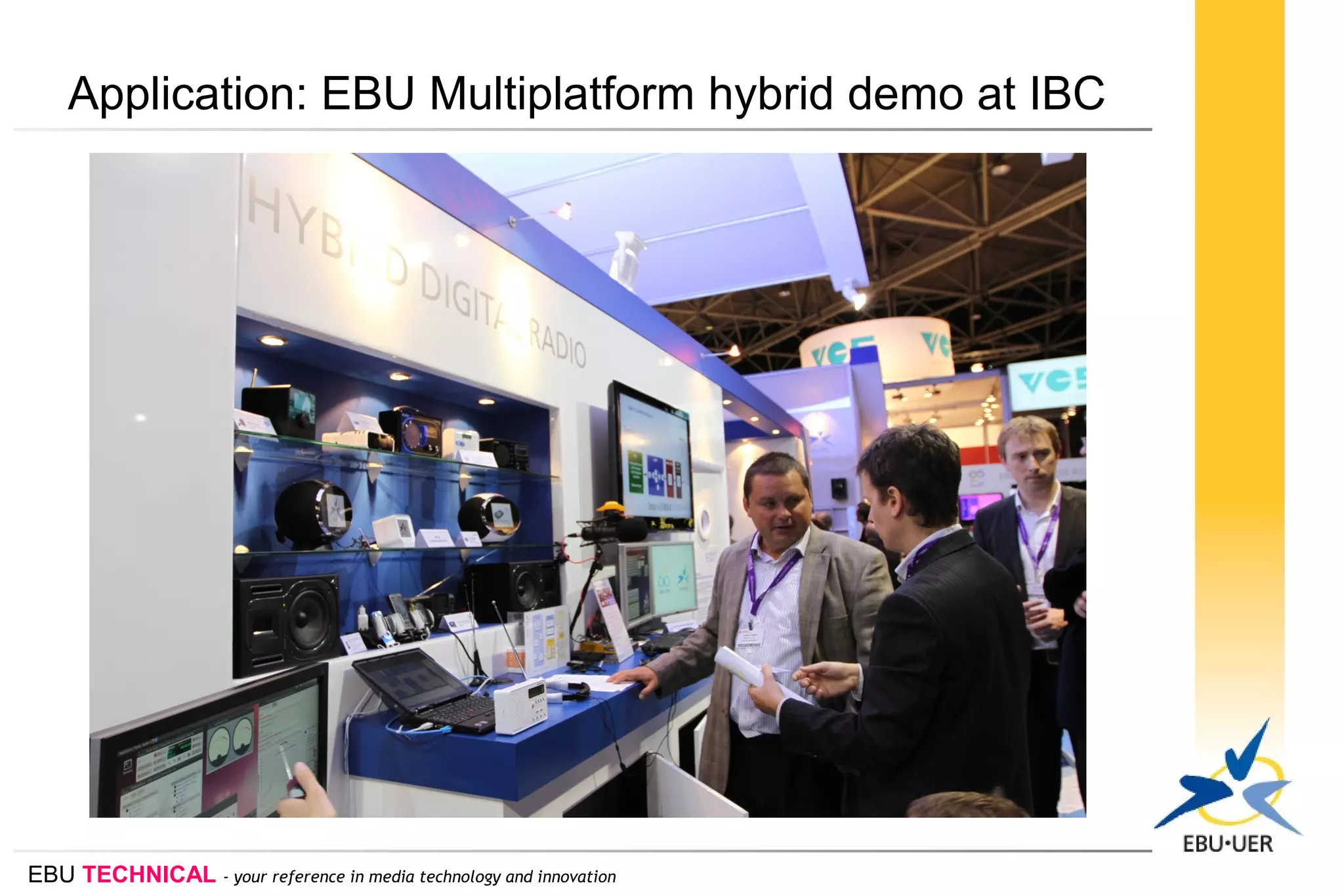 EBU TECHNICAL - your reference in media technology and innovation
Application: EBU Multiplatform hybrid demo at IBC
 