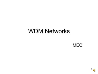 1
WDM Networks
MEC
 