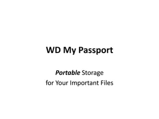 WD My Passport

    Portable Storage
for Your Important Files
 