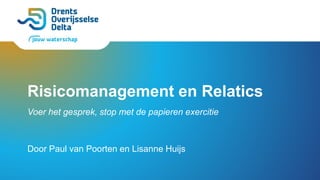 Risicomanagement en Relatics
Voer het gesprek, stop met de papieren exercitie
Door Paul van Poorten en Lisanne Huijs
 