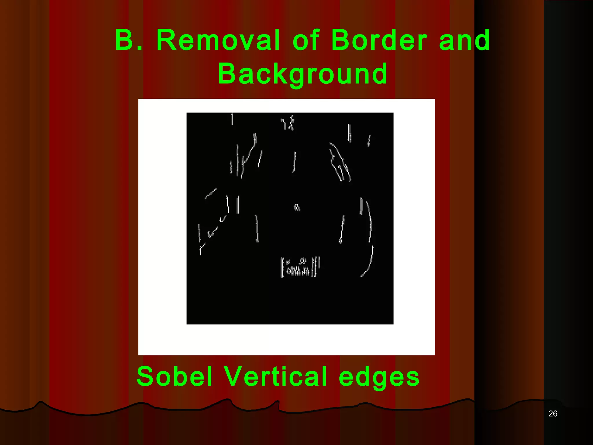 2626
B. Removal of Border and
Background
Sobel Vertical edges
 