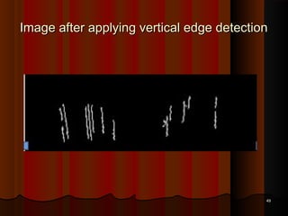 Image after applying vertical edge detectionImage after applying vertical edge detection
4949
 