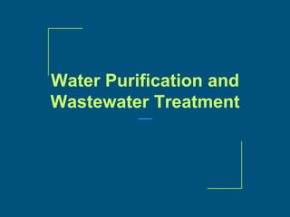 Water Purification and
Wastewater Treatment
 