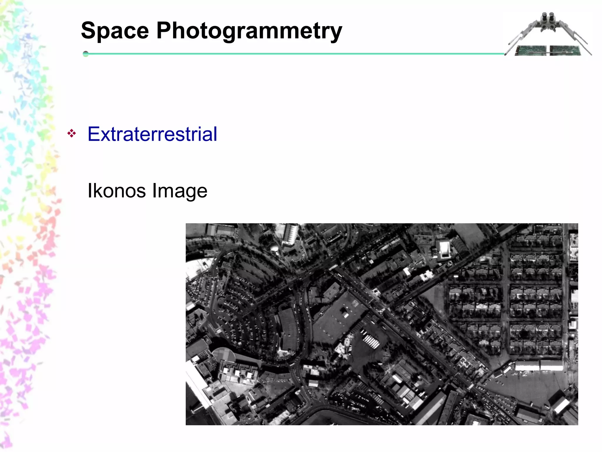Space Photogrammetry 
 Extraterrestrial 
Ikonos Image 
 