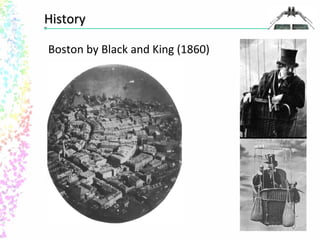 HHiissttoorryy 
Boston by Black and King (1860) 
 