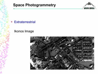 Space Photogrammetry 
 Extraterrestrial 
Ikonos Image 
 