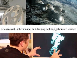 Enrico Dini, D-shape @shapeways.com

@Foster+partners

wat als straks schetsen met één druk op de knop gebouwen worden

Elon Musk @Space-X

 