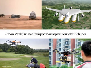 @SpaceX

Clip-Air @EPFL

wat als straks nieuwe transportmodi op het toneel verschijnen

Deﬁkopter @Height Tech

@SF Express

 