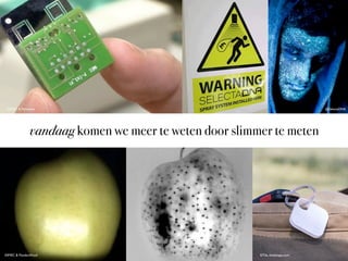 ©IMEC & Panasonic

@SelectaDNA

vandaag komen we meer te weten door slimmer te meten

©IMEC & FlandersFood

©Tile, thetileapp.com

 