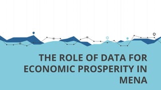 THE ROLE OF DATA FOR
ECONOMIC PROSPERITY IN
MENA
 