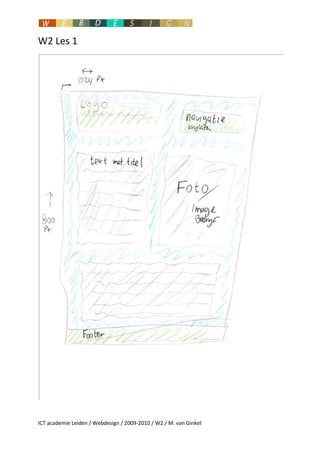 W2 Les 1




ICT academie Leiden / Webdesign / 2009-2010 / W2 / M. van Ginkel
 