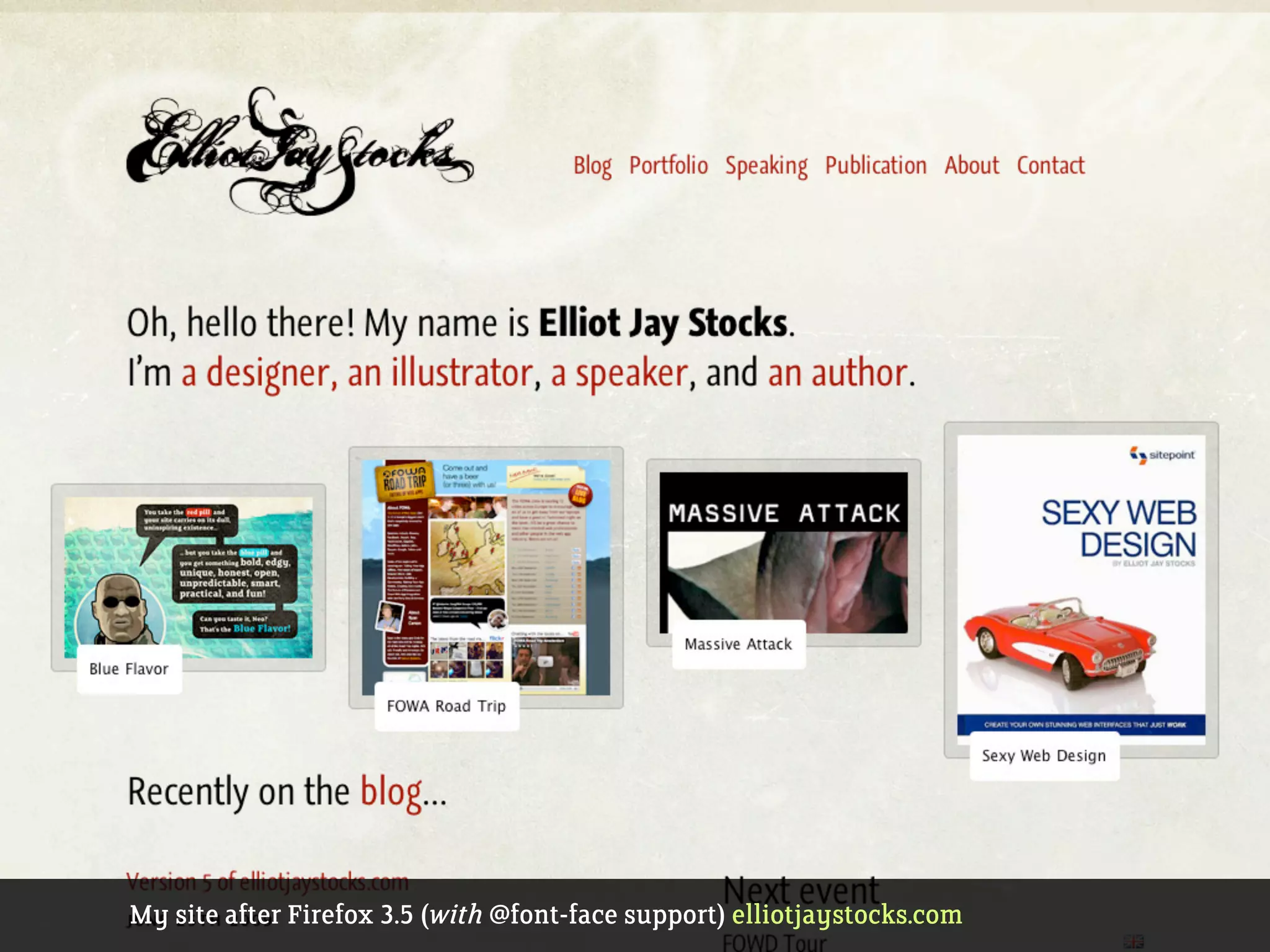 My site after Firefox 3.5 (with @font-face support) elliotjaystocks.com
 