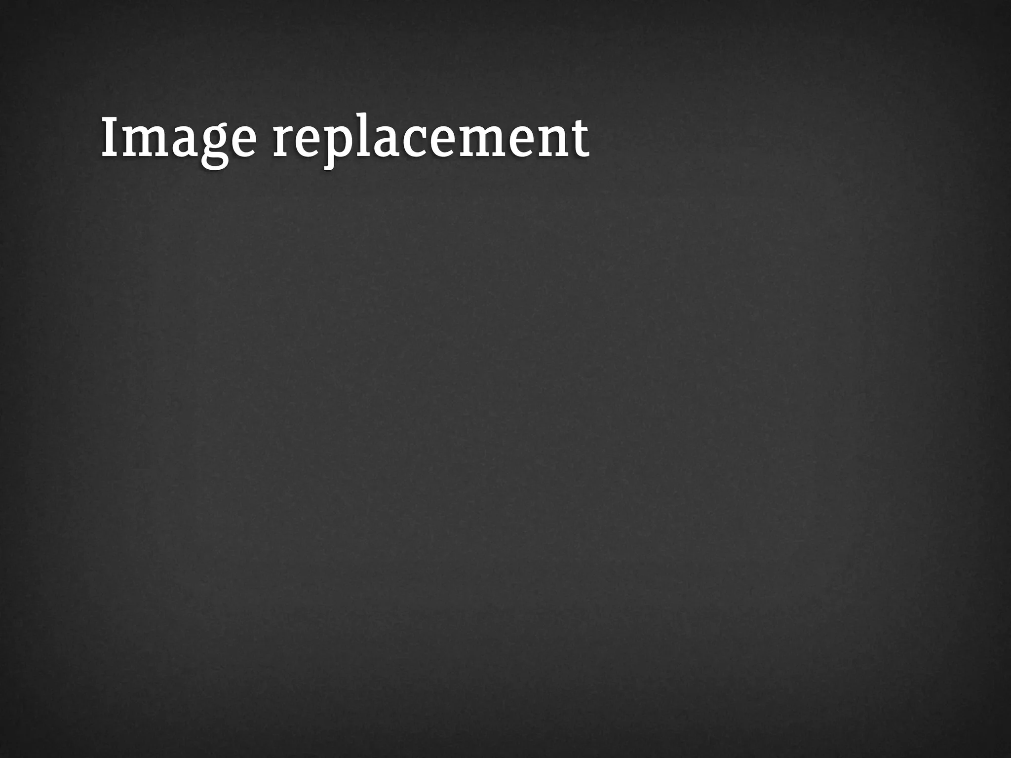 Image replacement
 