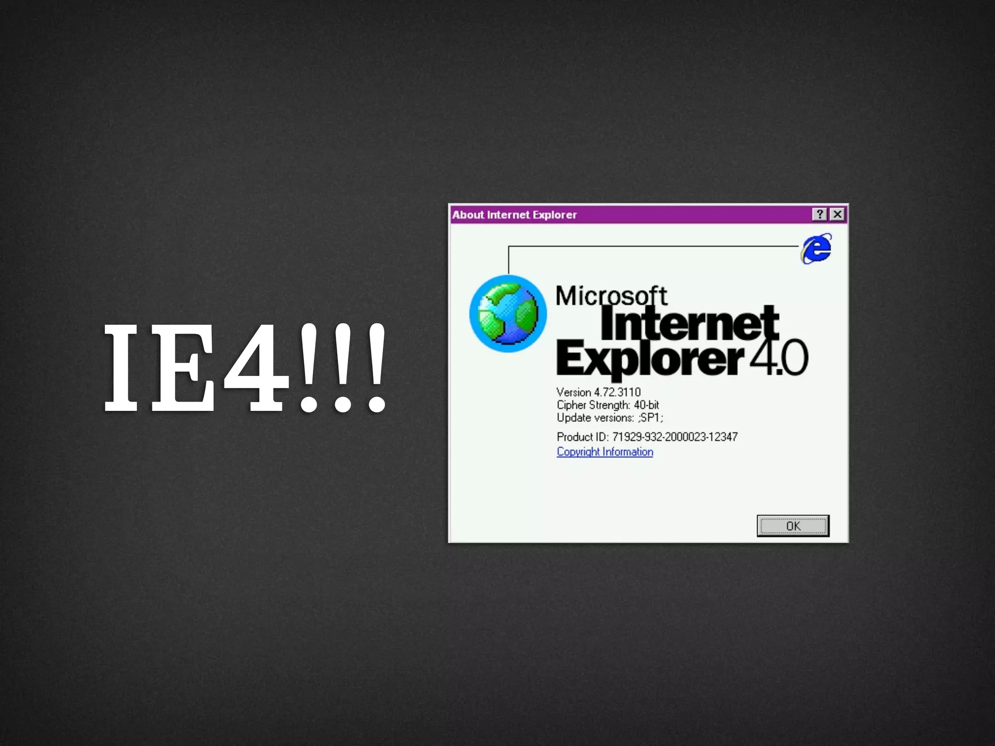 IE4!!!
 