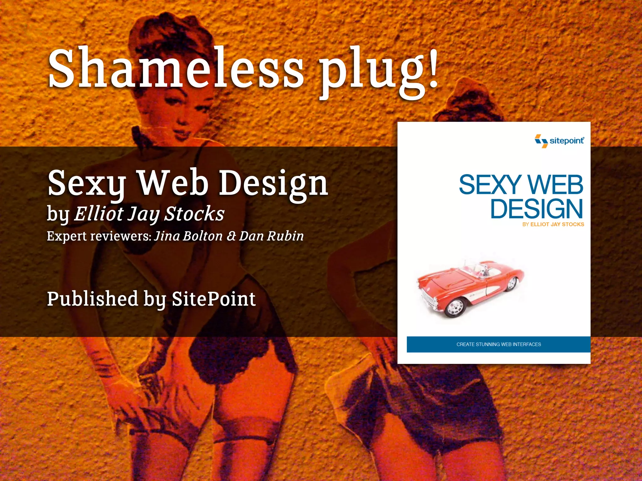 Sexy Web Design
by Elliot Jay Stocks
Expert reviewers: Jina Bolton & Dan Rubin
Published by SitePoint
Shameless plug!
 