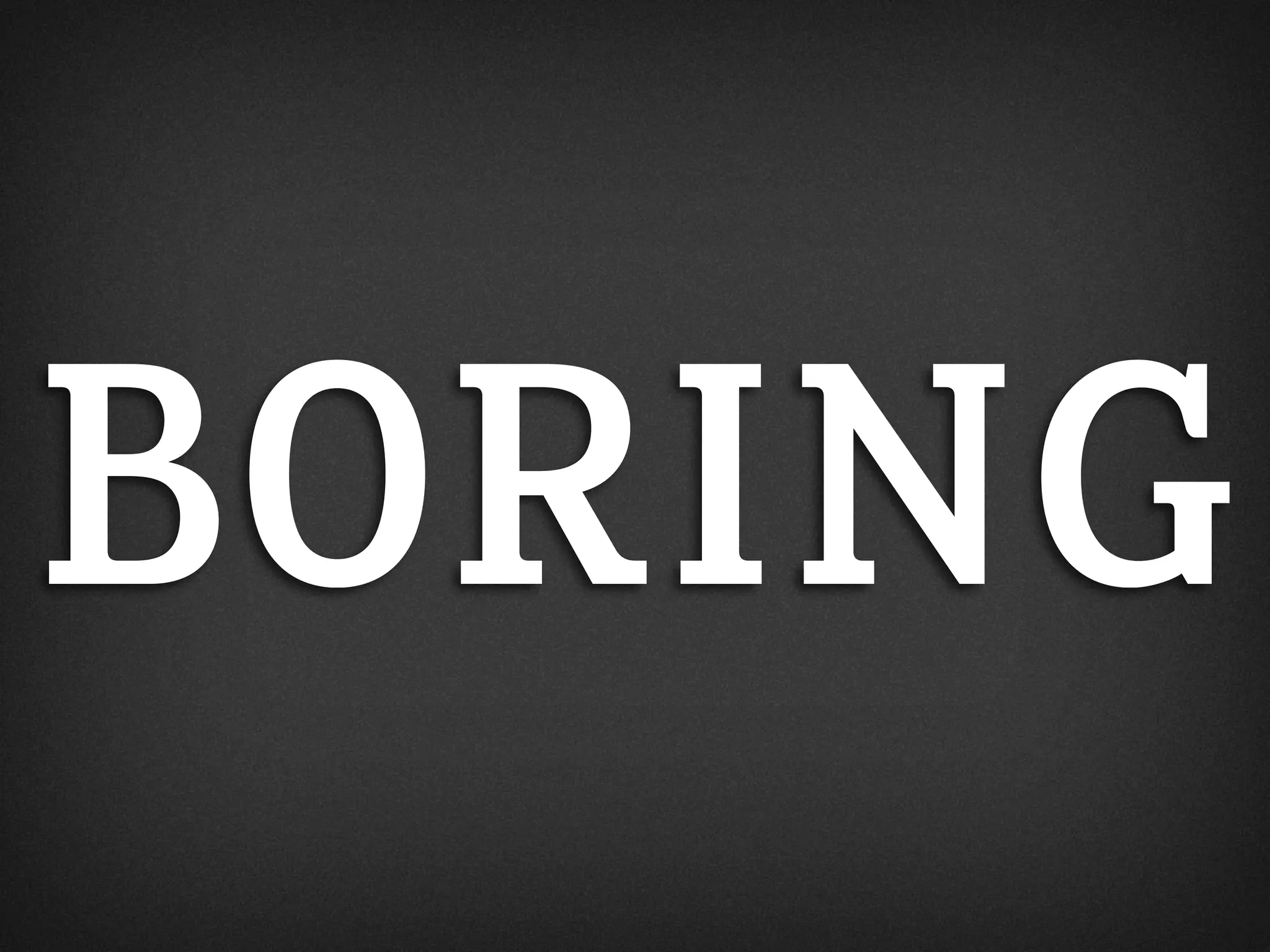 BORING
 