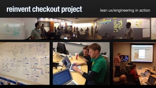 reinvent checkout project lean ux/engineering in action
 