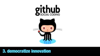 3. democratize innovation
 