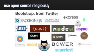 use open source religiously 
nconf 
q 
async 
supertest 
 