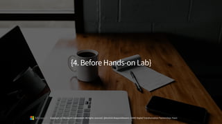 {4.Before Hands-on Lab}
Copyright (c) Microsoft Corporation. All rights reserved. @Korkrid Akepanidtaworn, GSMO Digital Transformation Partnerships Team
 