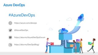 https://azure.com/devops
@AzureDevOps
https://aka.ms/AzureDevOpsForum
https://aka.ms/DevOpsBlog/
Azure DevOps
#AzureDevOps
 