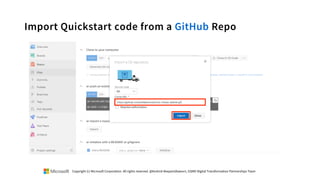 Import Quickstart code from a GitHub Repo
Copyright (c) Microsoft Corporation. All rights reserved. @Korkrid Akepanidtaworn, GSMO Digital Transformation Partnerships Team
 