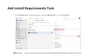 Add Install Requirements Task
Copyright (c) Microsoft Corporation. All rights reserved. @Korkrid Akepanidtaworn, GSMO Digital Transformation Partnerships Team
 