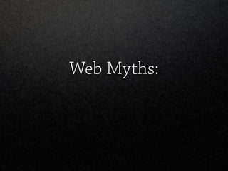 Web Myths:
 