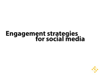 Engagement strategies
       for social media