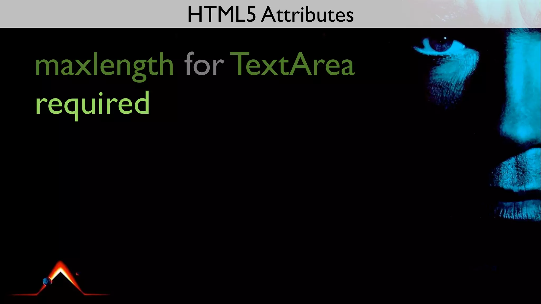 HTML5 Attributes

maxlength for TextArea
required
 