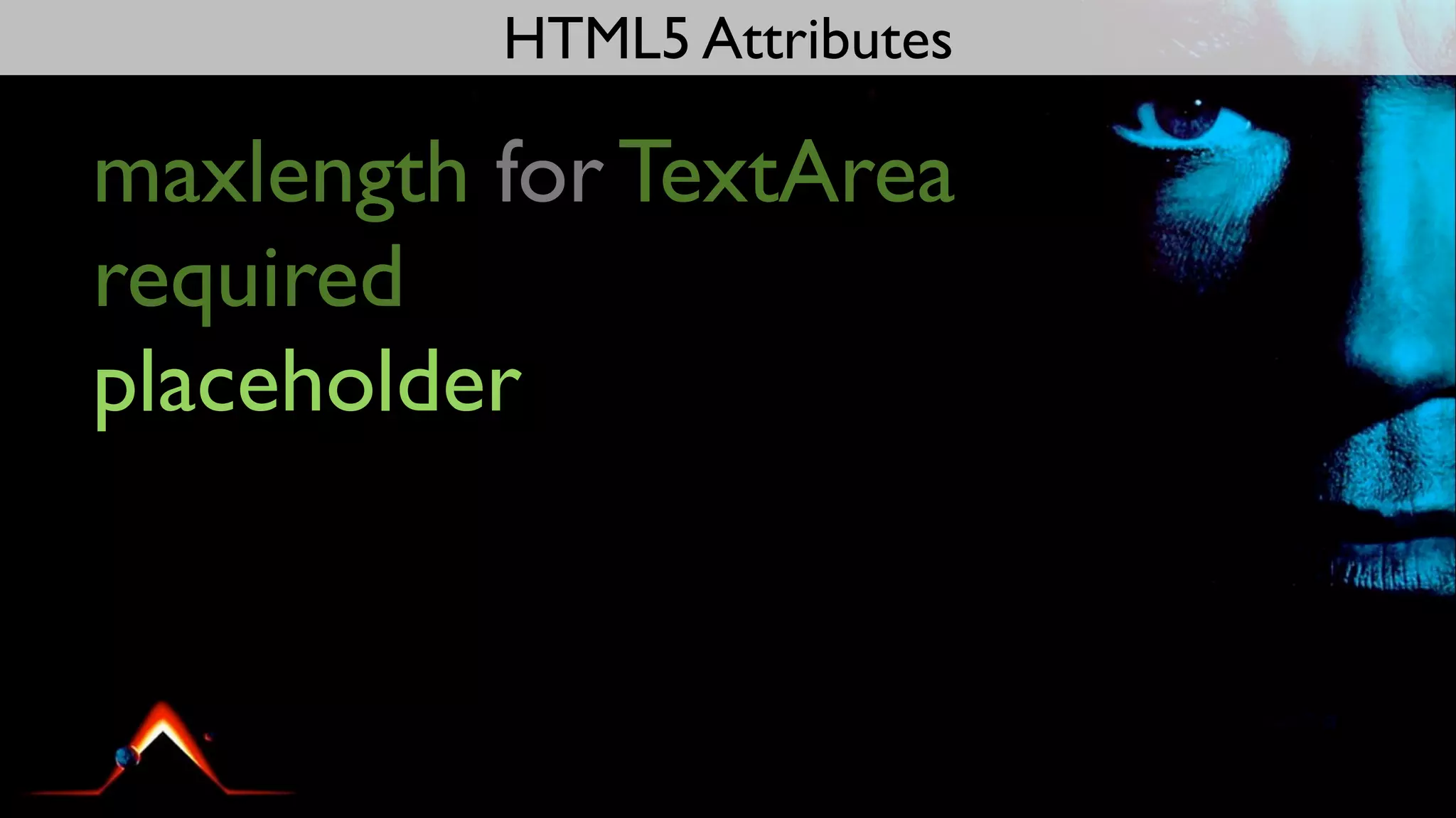 HTML5 Attributes

maxlength for TextArea
required
placeholder
 