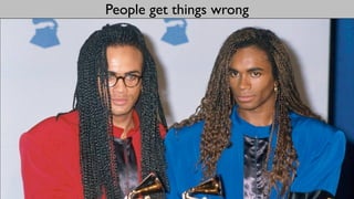 People get things wrong
 