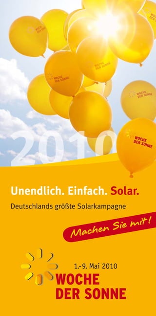 Unendlich. Einfach. Solar.
Deutschlands größte Solarkampagne




                  1.-9. Mai 2010
 