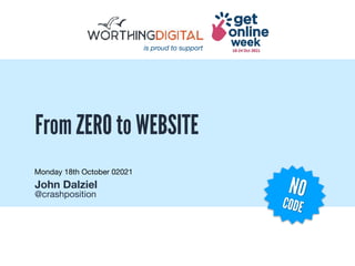 Monday 18th October 02021
John Dalziel 

@crashposition
is proud to support
NO


CODE
From ZERO to WEBSITE
 