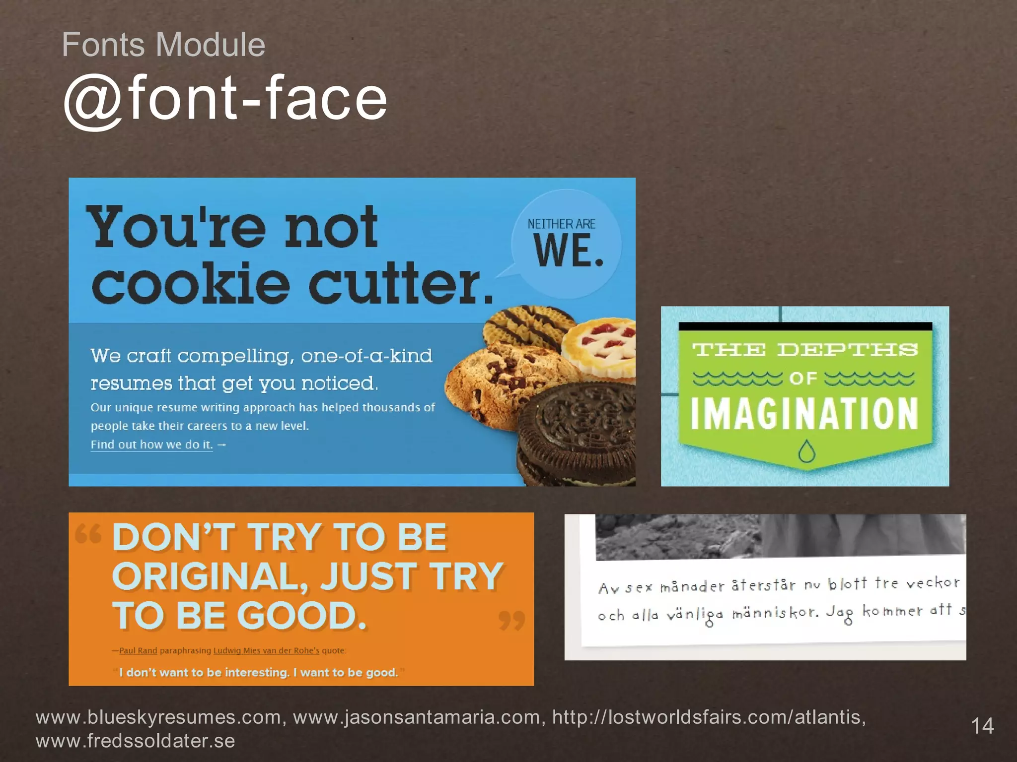 Fonts Module @ font-face www.blueskyresumes.com, www.jasonsantamaria.com, http://lostworldsfairs.com/atlantis, 14 www.fredssoldater.se 
