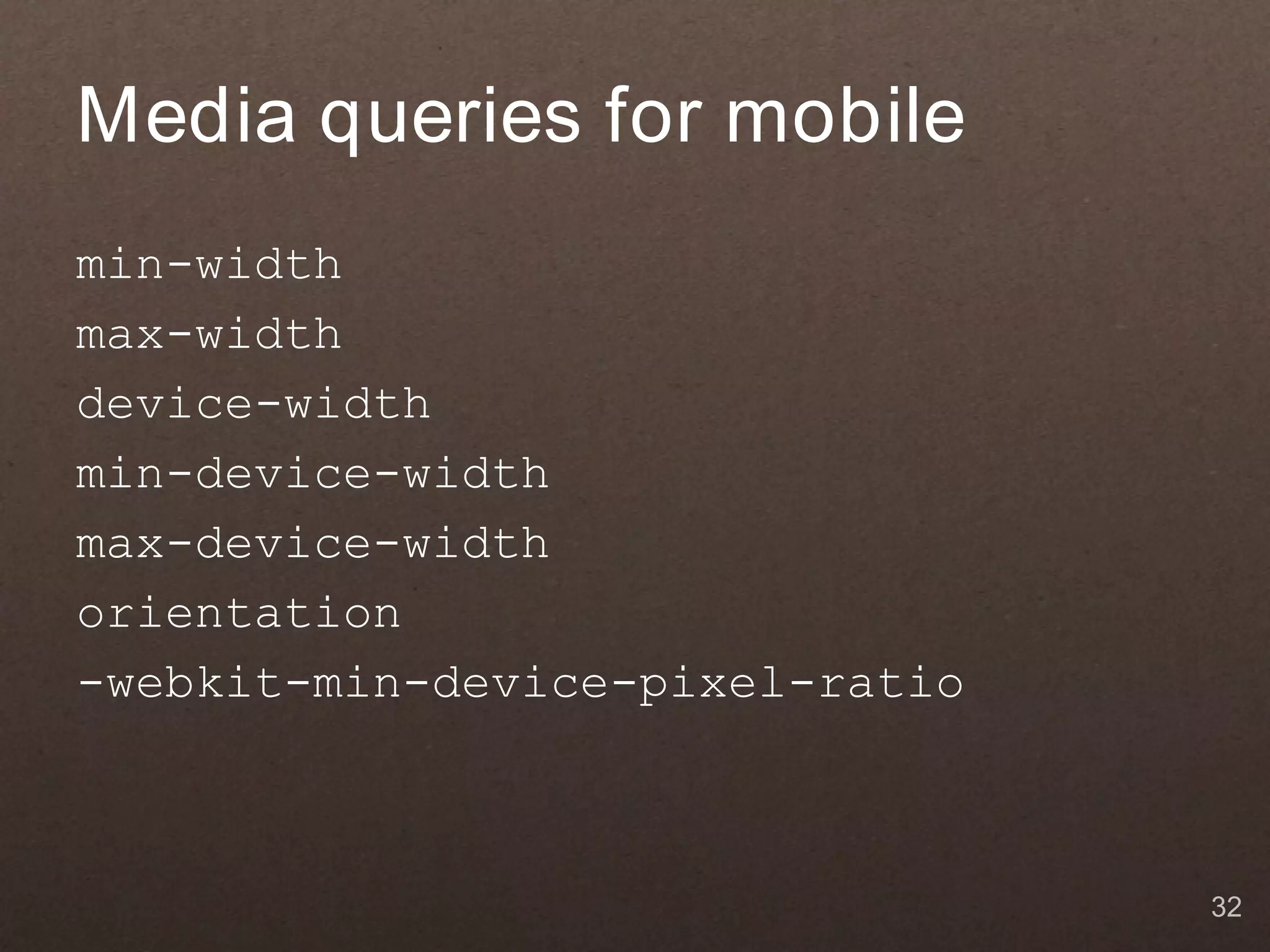 Media queries for mobile min-width max-width device-width min-device-width max-device-width orientation -webkit-min-device-pixel-ratio 32 